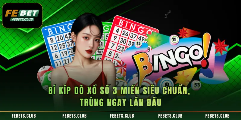 Bí Kíp Dò Xổ Số 3 Miền Siêu Chuẩn, Trúng Ngay Lần Đầu
