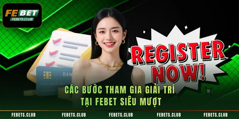 Các bước tham gia giải trí tại FEBET siêu mượt