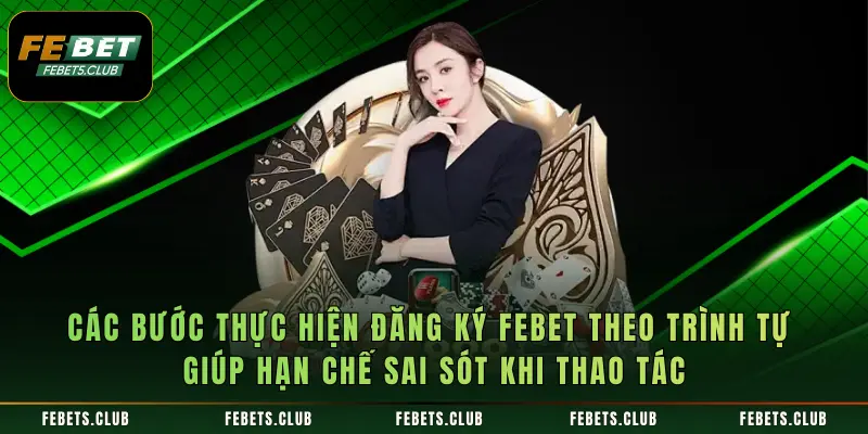 Các bước thực hiện đăng ký Febet theo trình tự giúp hạn chế sai sót khi thao tác