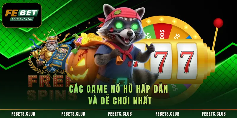 Các game nổ hũ hấp dẫn và dễ chơi nhất