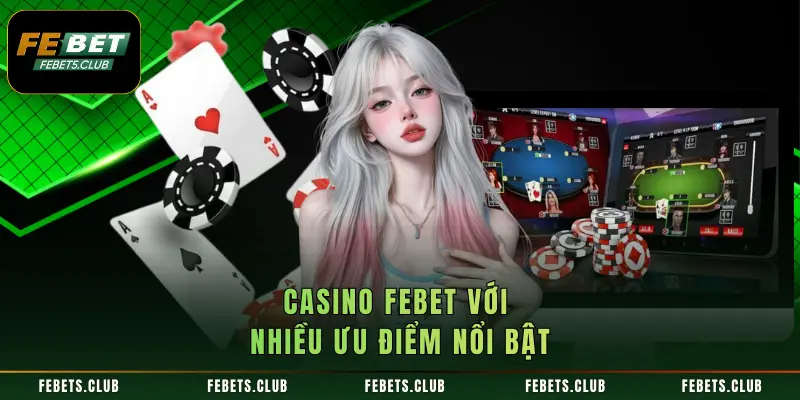 Casino FEBET với nhiều ưu điểm nổi bật