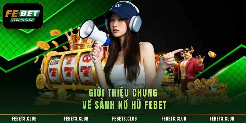 Giới thiệu chung về sảnh nổ hũ FEBET