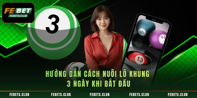 Hướng dẫn cách nuôi lô khung 3 ngày khi bắt đầu