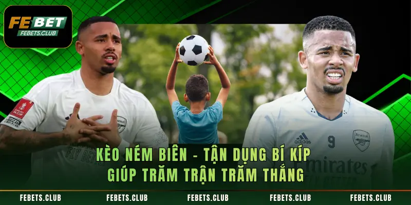 Kèo Ném Biên - Tận Dụng Bí Kíp Giúp Trăm Trận Trăm Thắng