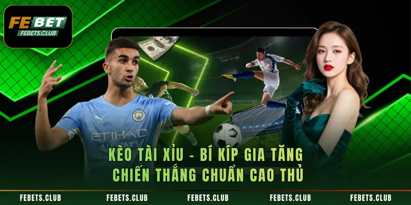Kèo Tài Xỉu - Bí Kíp Gia Tăng Chiến Thắng Chuẩn Cao Thủ