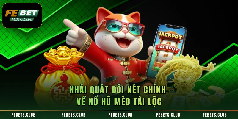 Khái quát đôi nét chính về nổ hũ mèo tài lộc