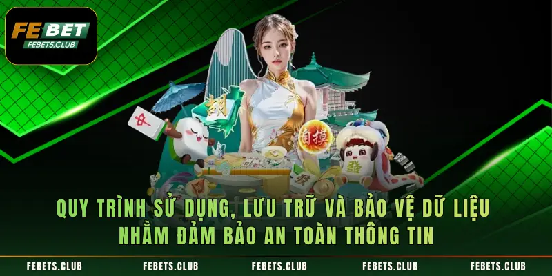 Quy trình sử dụng, lưu trữ và bảo vệ dữ liệu nhằm đảm bảo an toàn thông tin
