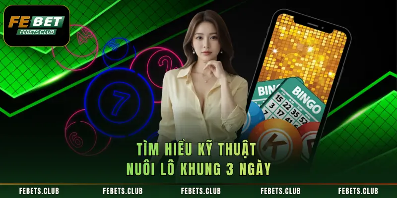 Tìm hiểu kỹ thuật nuôi lô khung 3 ngày
