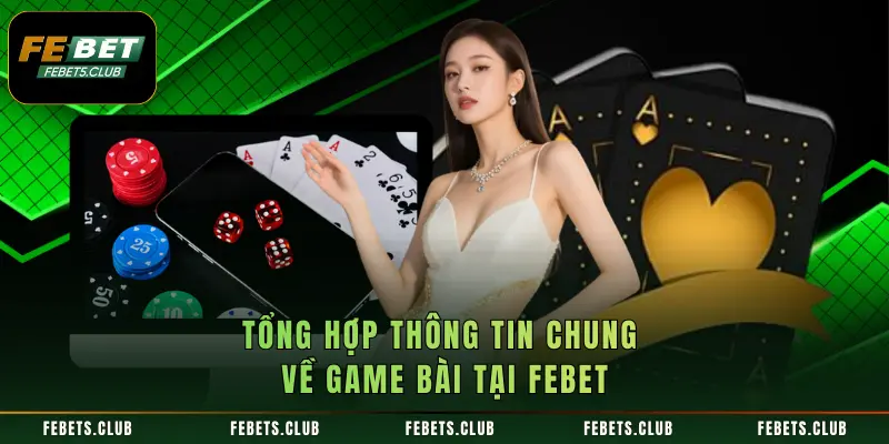 Tổng hợp thông tin chung về game bài tại FEBET