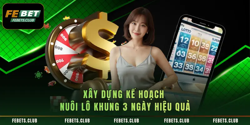 Xây dựng kế hoạch nuôi lô khung 3 ngày hiệu quả