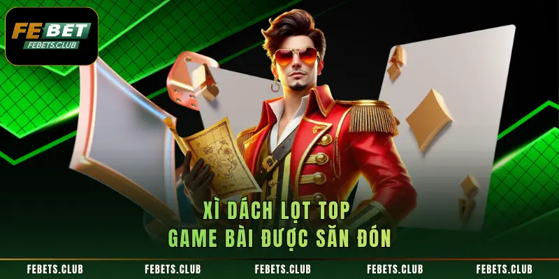 Xì dách lọt top game bài được săn đón